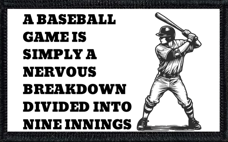 A Baseball Game Is Simply A Nervous Breakdown Divided Into Nine Innings