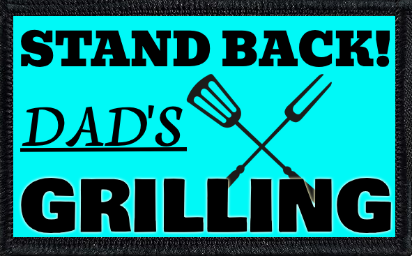 Stand Back! Dad's Grilling