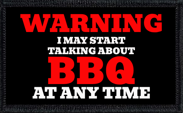 Warning! I May Start Talking About BBQ At Any Time