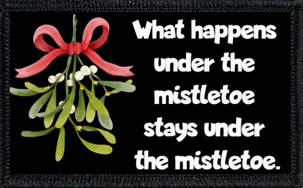 What happens under the mistletoe stays under the mistletoe.