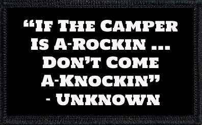 “If The Camper Is A-Rockin … Don’t Come A-Knockin” – Unknown