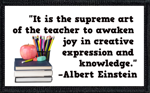 "It is the supreme art of the teacher to awaken joy in creative expression and knowledge." –Albert Einstein