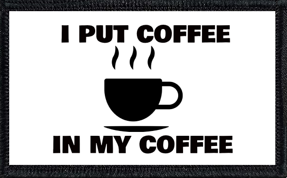 I Put Coffee In My Coffee