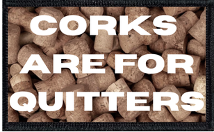 Corks Are For Quitters