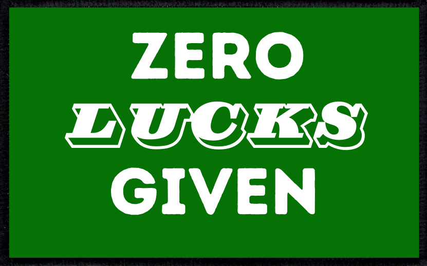 Zero Lucks Given