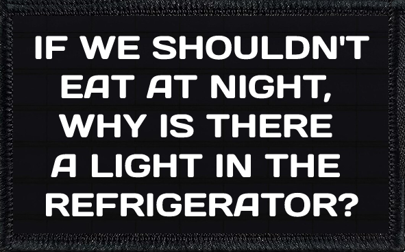 If We Shouldn't Eat At Night, Why Is There A Light In The Refrigerator?