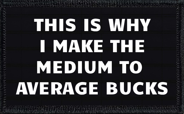 This Is Why I Make The Medium To Average Bucks