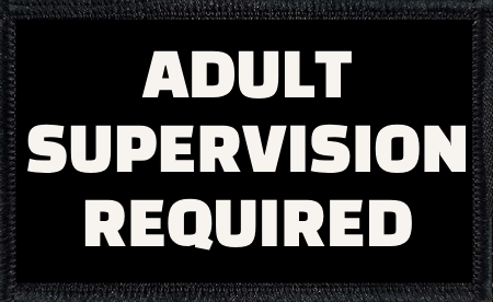 Adult Supervision Required