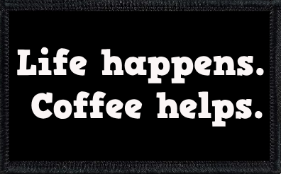 Life happens. Coffee helps.