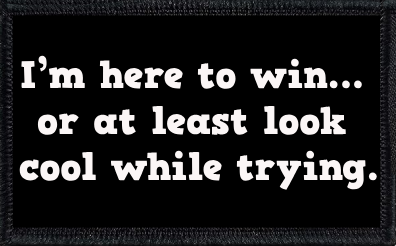 I’m here to win… or at least look cool while trying.