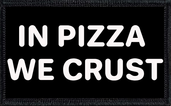 In Pizza We Crust