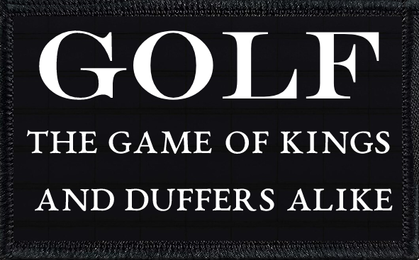 Golf: The Game Of Kings And Duffers Alike