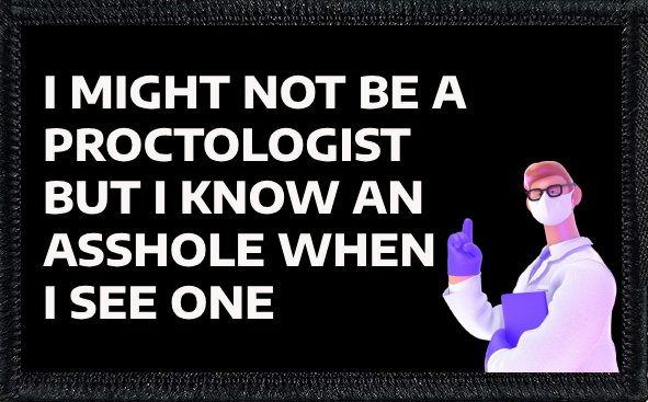 I Might Not Be A Proctologist, But I Still Know An Asshole When I See One