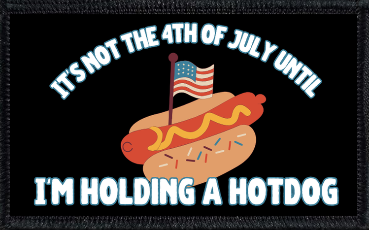 It's Not the Fourth of July Until I'm Holding A Hotdog