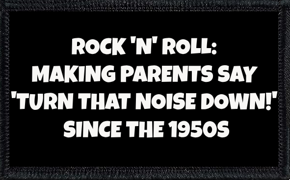 Rock N Roll: Making Parents Say Turn Down The Music Since The 1950s