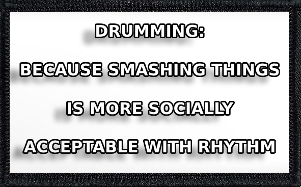 Drumming: Because Smashing Things Is More Socially Acceptable With Rhythm