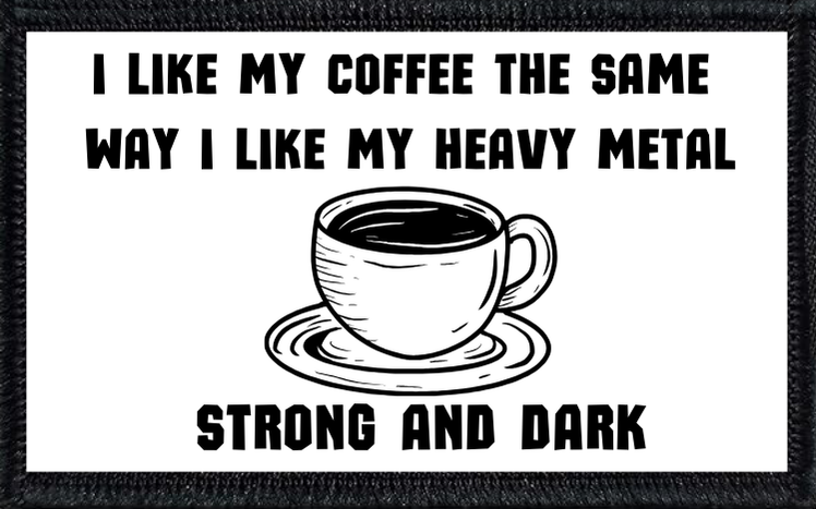 I Like My Coffee The Same Way I Like My Heavy Metal Strong And Dark