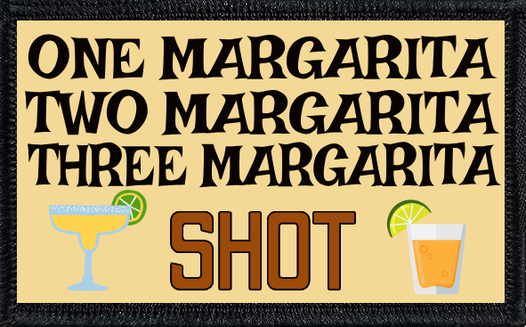 One Margarita, Two Margarita, Three Margarita, Shot