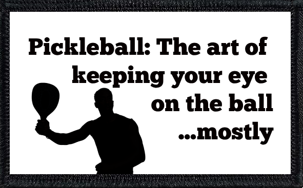 Pickleball: The art of keeping your eye on the ball…mostly