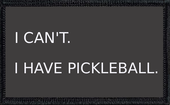 I Can't. I Have Pickleball.