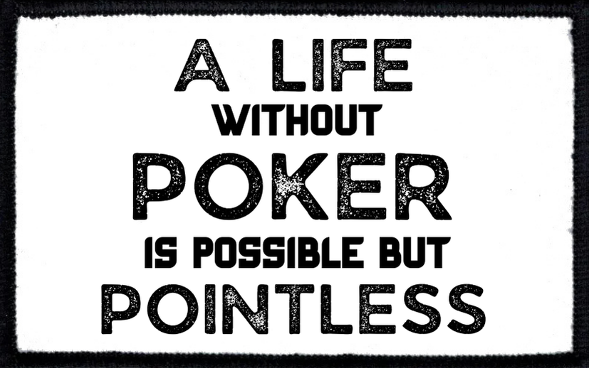 A Life Without Poker Is Possible But Pointless