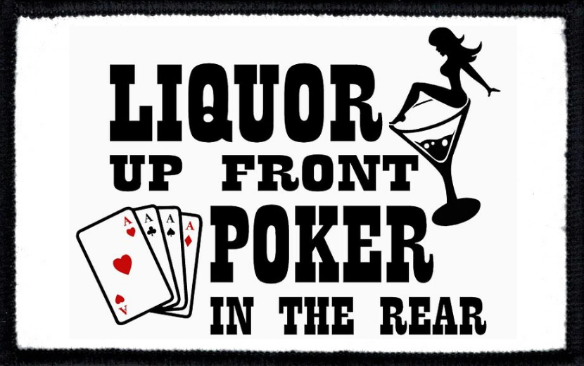 Liquor Up Front Poker In The Rear