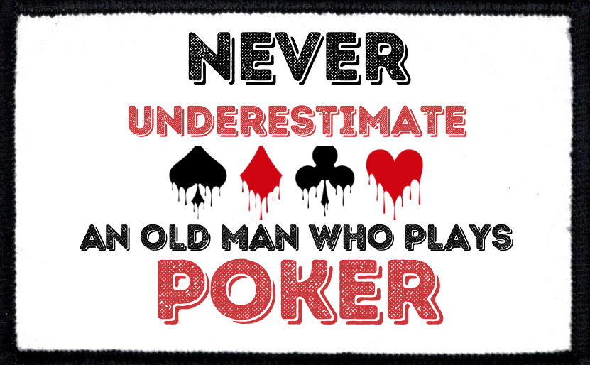 Never Underestimate An Old Man Who Plays Poker