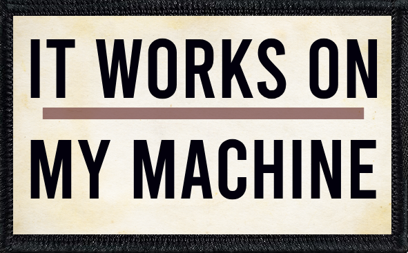 It Works on My Machine