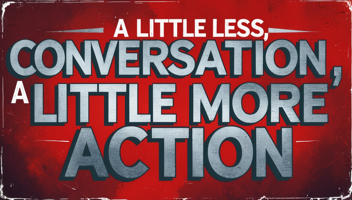 A Little More Conversation, A Little More Action