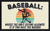 Baseball - Where The Only Crying Allowed Is If You Miss The Nachos
