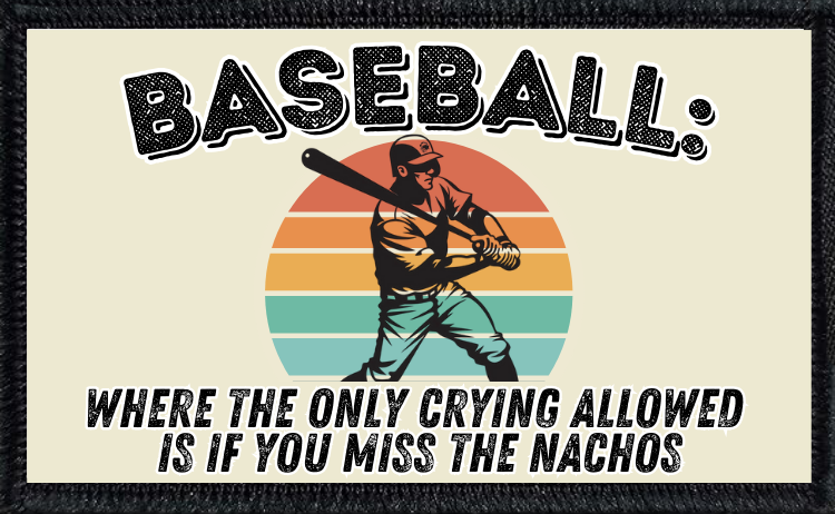 Baseball - Where The Only Crying Allowed Is If You Miss The Nachos