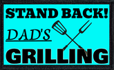 Stand Back! Dad's Grilling