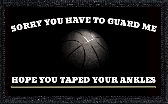 Sorry You Have To Guard Me. Hope You Taped Your Ankles