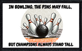 In Bowling the Pins May Fall, but Champions Always Stand Tall
