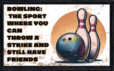 Bowling: The Sport Where You Can Throw A Strike And Still Have Friends