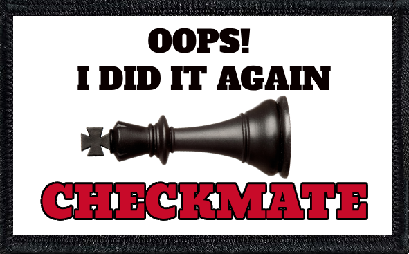 Oops! I Did it Again. Checkmate
