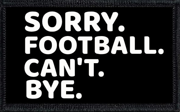 Sorry. Can't. Football. Bye.
