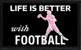 Life Is Better With Football