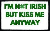 I'm Not Irish But Pinch Me Anyway