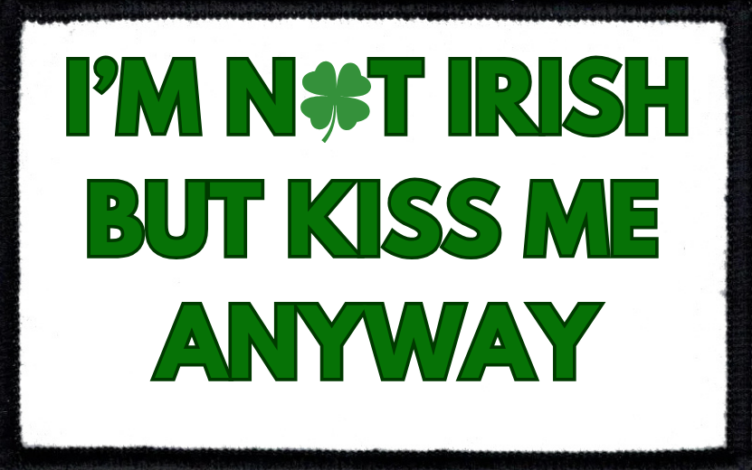 I'm Not Irish But Pinch Me Anyway