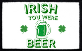 Irish You Were Beer