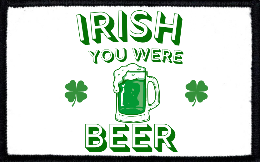 Irish You Were Beer
