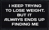 I'm Trying To Lose Weight. But It Always Ends Up Finding Me.