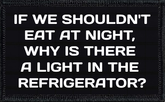 If We Shouldn't Eat At Night, Why Is There A Light In The Refrigerator?