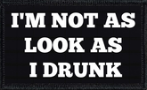I'm Not As Look As I Drunk