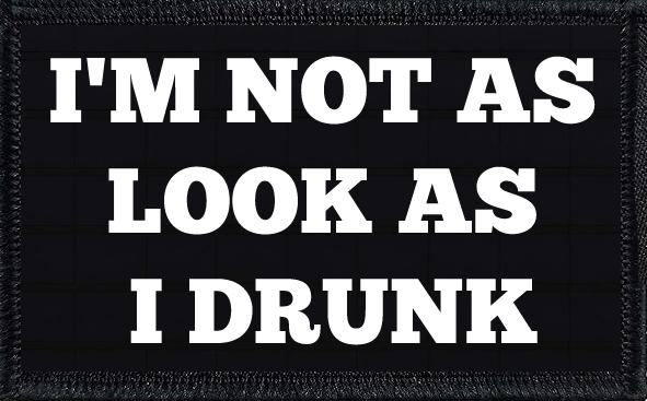 I'm Not As Look As I Drunk