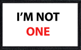 I'm Not One