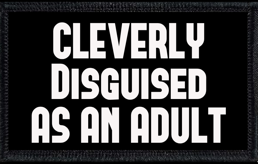 Cleverly Disguised As An Adult