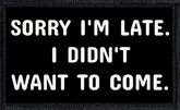 Sorry I'm Late. I Didn't Want To Come