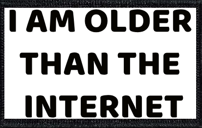 I'm Older Than The Internet